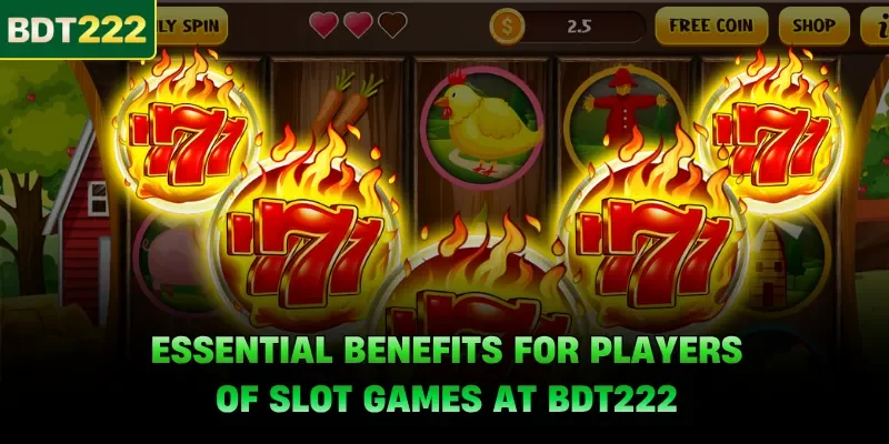 Essential benefits for players of slot games at BDT222