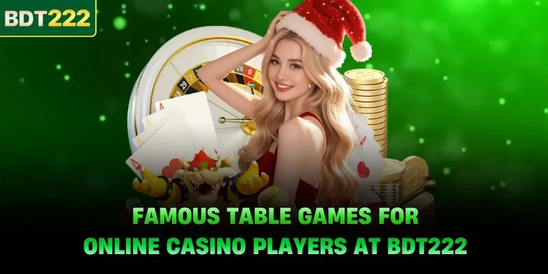Famous table games for online casino players at BDT222