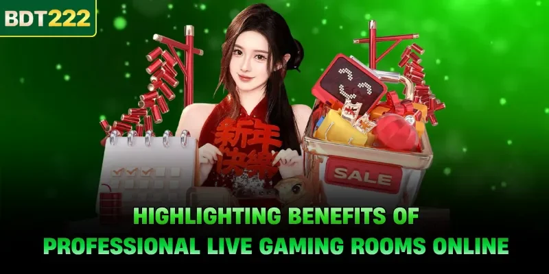 Highlighting benefits of professional live gaming rooms online