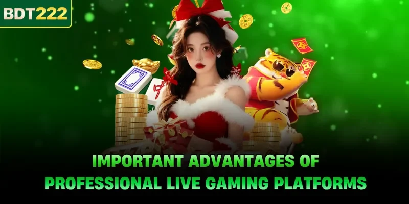 Important advantages of professional live gaming platforms