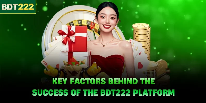 Key factors behind the success of the BDT222 platform