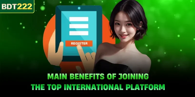 Main benefits of joining the top international platform