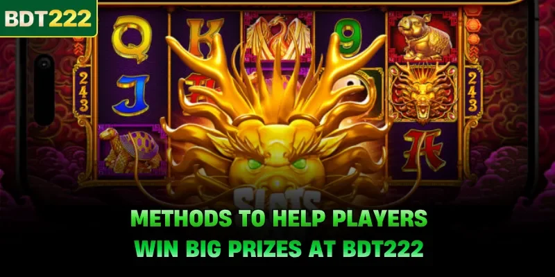 Methods to help players win big prizes at BDT222