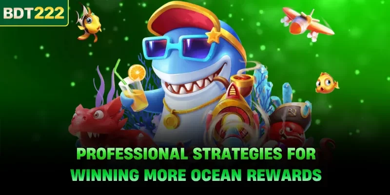 Professional strategies for winning more ocean rewards