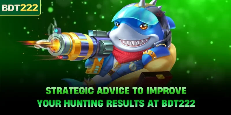 Strategic advice to improve your hunting results at BDT222
