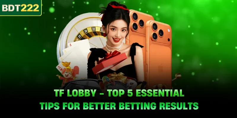 TF Lobby - Top 5 Essential Tips For Better Betting Results