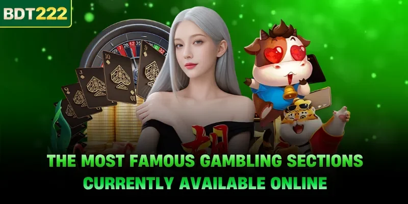 The most famous gambling sections currently available online