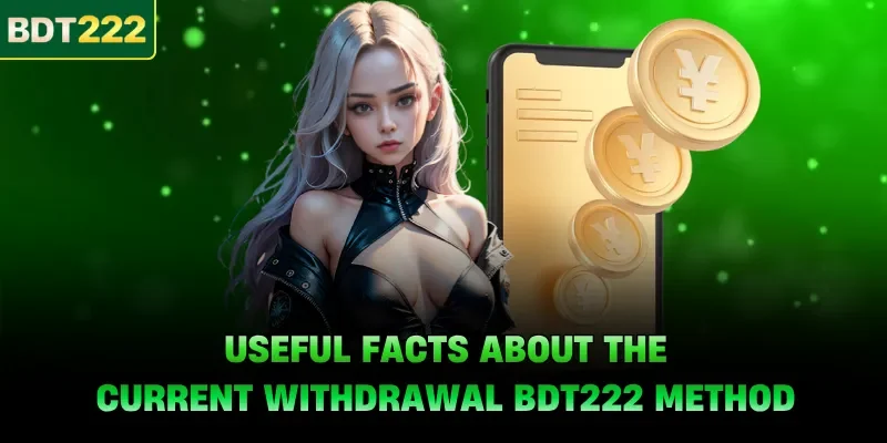 Useful facts about the current withdrawal BDT222 method