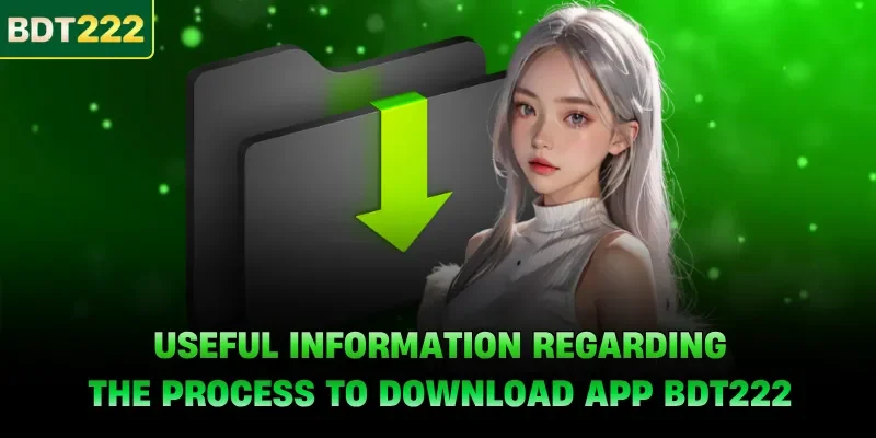 Useful information regarding the process to download app BDT222