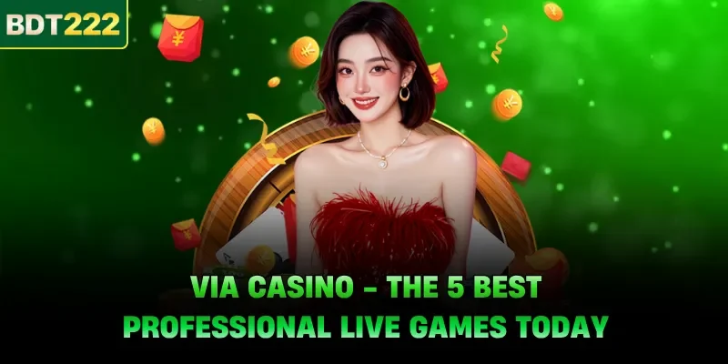 VIA Casino - The 5 Best Professional Live Games Today